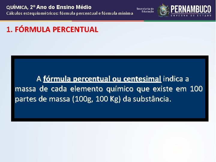 QUÍMICA, 2º Ano do Ensino Médio Cálculos estequiométricos: fórmula percentual e fórmula mínima 1. QUÍMICA, 2º Ano do Ensino Médio Cálculos estequiométricos: fórmula percentual e fórmula mínima 1.
