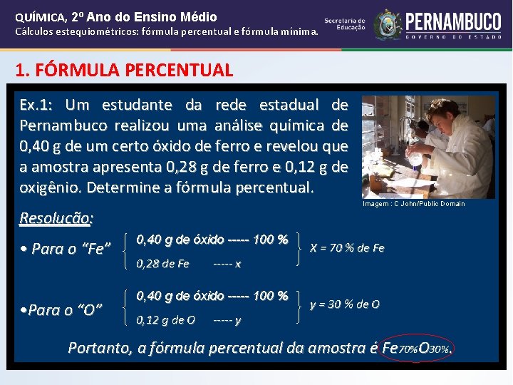 QUÍMICA, 2º Ano do Ensino Médio Cálculos estequiométricos: fórmula percentual e fórmula mínima. 1. QUÍMICA, 2º Ano do Ensino Médio Cálculos estequiométricos: fórmula percentual e fórmula mínima. 1.
