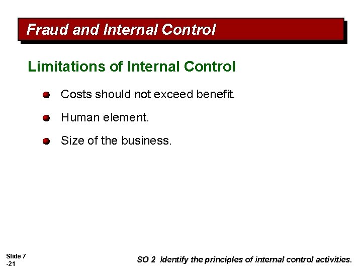 Fraud and Internal Control Limitations of Internal Control Costs should not exceed benefit. Human