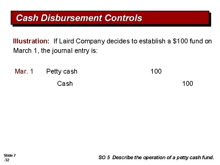 Cash Disbursement Controls Illustration: If Laird Company decides to establish a $100 fund on