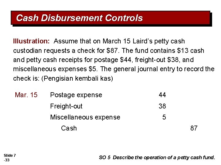 Cash Disbursement Controls Illustration: Assume that on March 15 Laird’s petty cash custodian requests