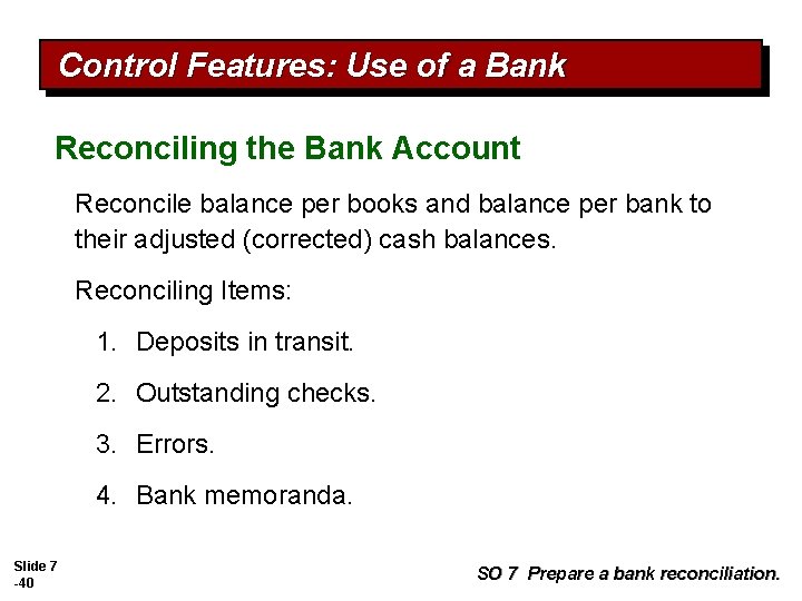 Control Features: Use of a Bank Reconciling the Bank Account Reconcile balance per books