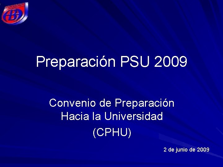 Preparación PSU 2009 Convenio de Preparación Hacia la Universidad (CPHU) 2 de junio de