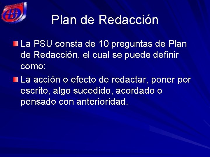 Plan de Redacción La PSU consta de 10 preguntas de Plan de Redacción, el
