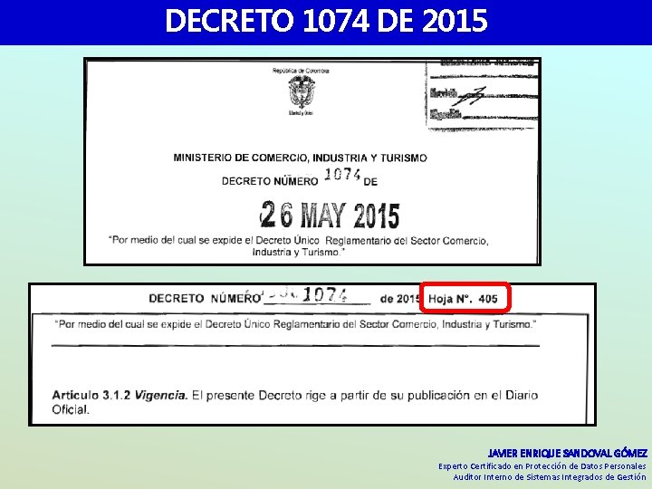 DECRETO 1074 DE 2015 JAVIER ENRIQUE SANDOVAL GÓMEZ Experto Certificado en Protección de Datos DECRETO 1074 DE 2015 JAVIER ENRIQUE SANDOVAL GÓMEZ Experto Certificado en Protección de Datos