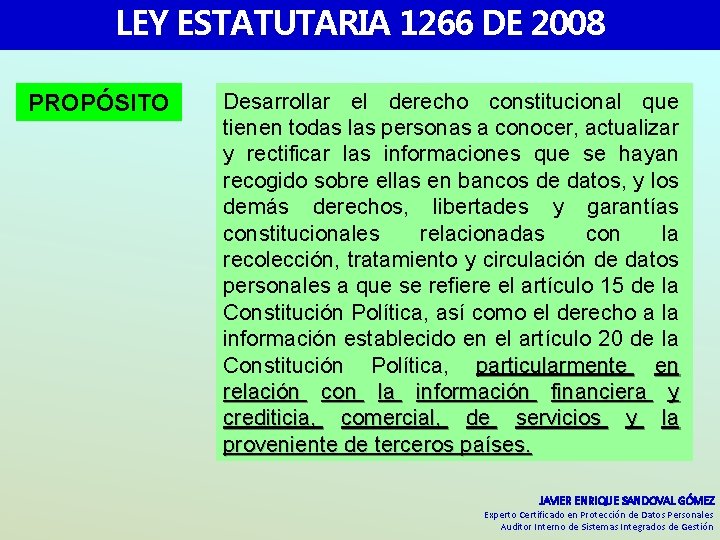 LEY ESTATUTARIA 1266 DE 2008 PROPÓSITO Desarrollar el derecho constitucional que tienen todas las LEY ESTATUTARIA 1266 DE 2008 PROPÓSITO Desarrollar el derecho constitucional que tienen todas las