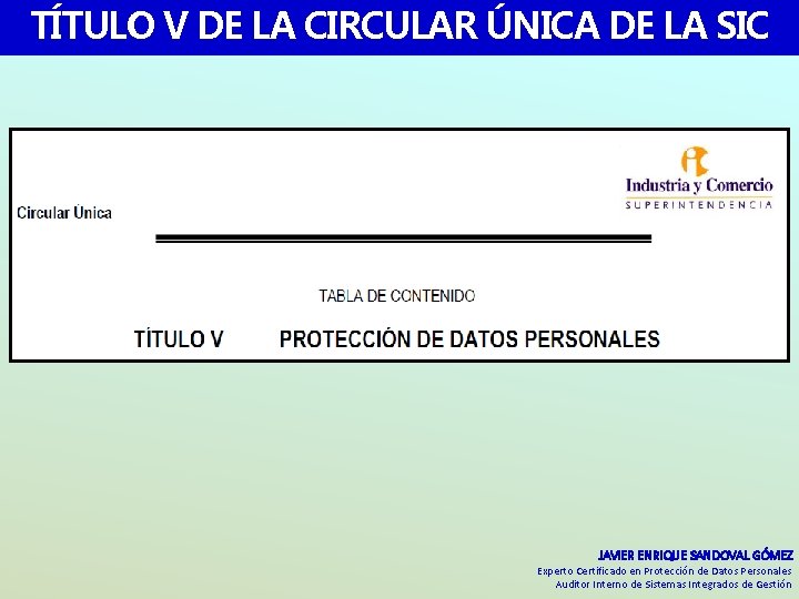 TÍTULO V DE LA CIRCULAR ÚNICA DE LA SIC JAVIER ENRIQUE SANDOVAL GÓMEZ Experto TÍTULO V DE LA CIRCULAR ÚNICA DE LA SIC JAVIER ENRIQUE SANDOVAL GÓMEZ Experto