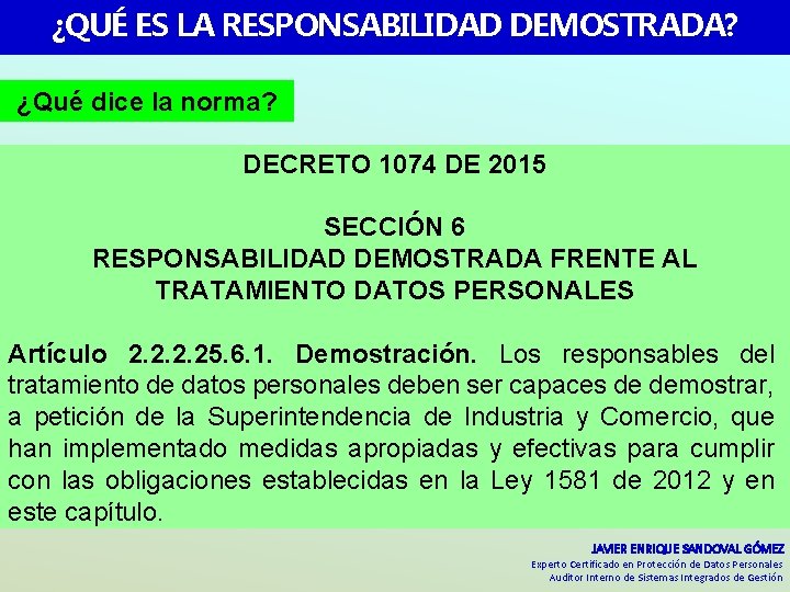 ¿QUÉ ES LA RESPONSABILIDAD DEMOSTRADA? ¿Qué dice la norma? DECRETO 1074 DE 2015 SECCIÓN ¿QUÉ ES LA RESPONSABILIDAD DEMOSTRADA? ¿Qué dice la norma? DECRETO 1074 DE 2015 SECCIÓN