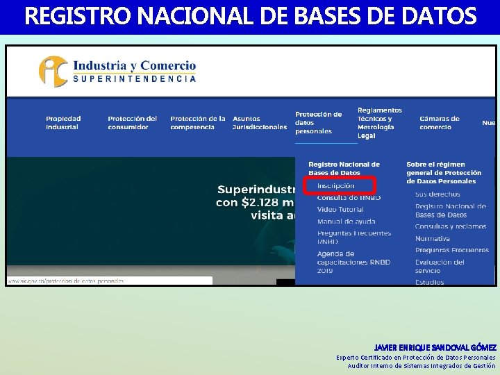 REGISTRO NACIONAL DE BASES DE DATOS JAVIER ENRIQUE SANDOVAL GÓMEZ Experto Certificado en Protección REGISTRO NACIONAL DE BASES DE DATOS JAVIER ENRIQUE SANDOVAL GÓMEZ Experto Certificado en Protección
