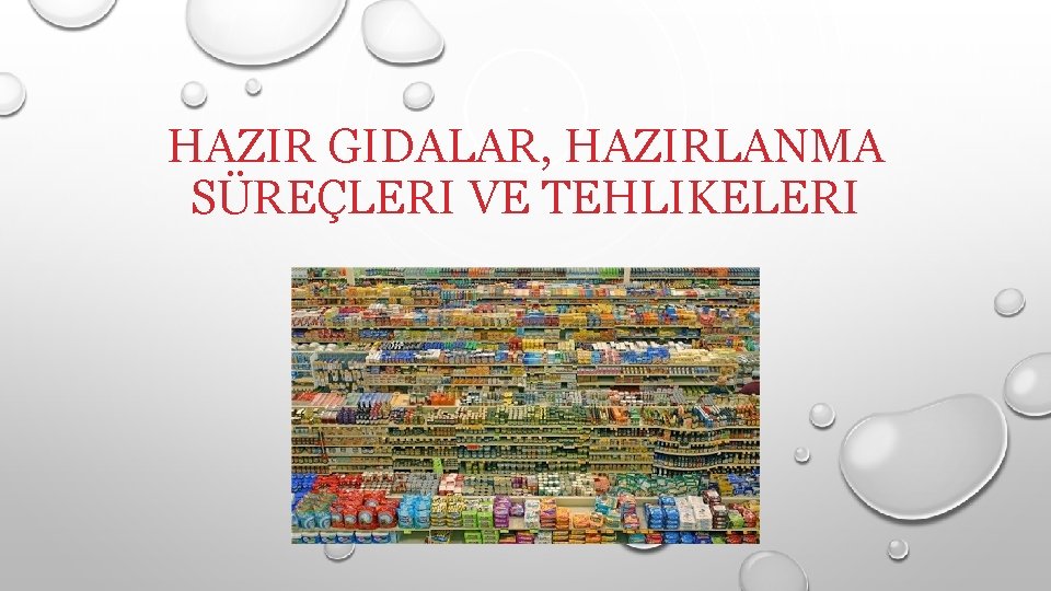 HAZIR GIDALAR, HAZIRLANMA SÜREÇLERI VE TEHLIKELERI 