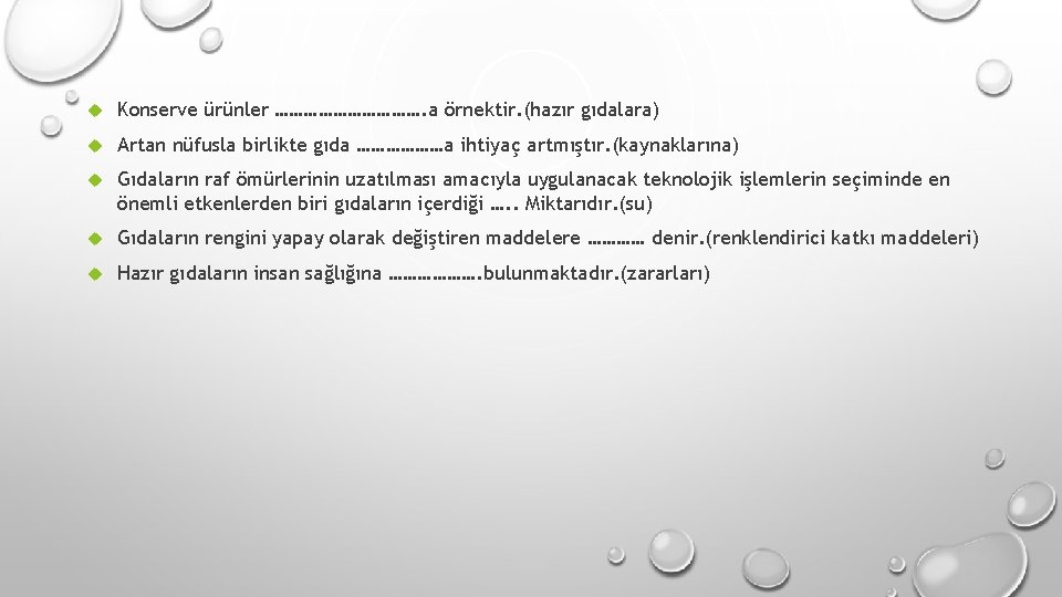  Konserve ürünler ……………. a örnektir. (hazır gıdalara) Artan nüfusla birlikte gıda ………………a ihtiyaç