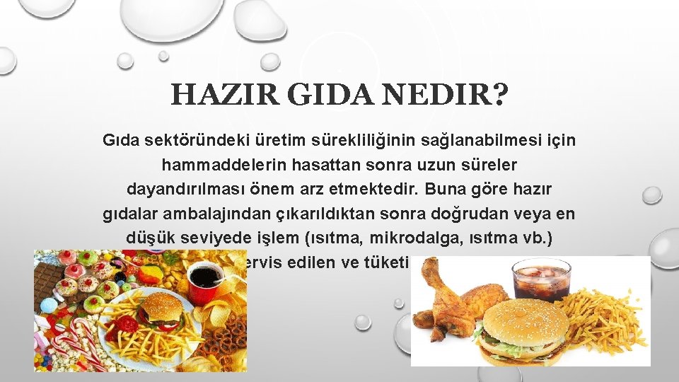 HAZIR GIDA NEDIR? Gıda sektöründeki üretim sürekliliğinin sağlanabilmesi için hammaddelerin hasattan sonra uzun süreler