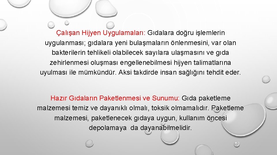 Çalışan Hijyen Uygulamaları: Gıdalara doğru işlemlerin uygulanması; gıdalara yeni bulaşmaların önlenmesini, var olan bakterilerin