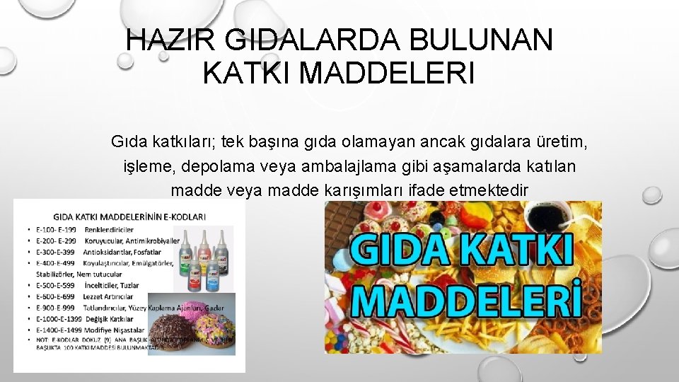 HAZIR GIDALARDA BULUNAN KATKI MADDELERI Gıda katkıları; tek başına gıda olamayan ancak gıdalara üretim,