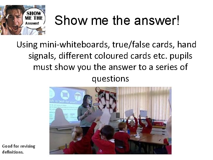 Answer! Show me the answer! Using mini-whiteboards, true/false cards, hand signals, different coloured cards