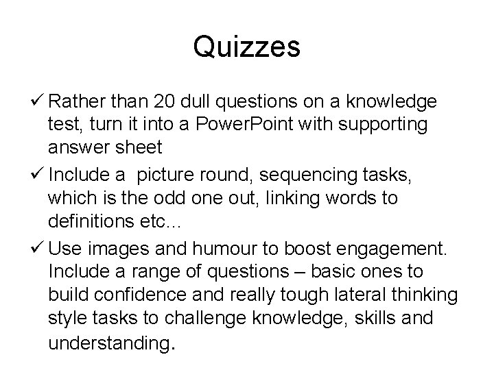 Quizzes ü Rather than 20 dull questions on a knowledge test, turn it into Quizzes ü Rather than 20 dull questions on a knowledge test, turn it into