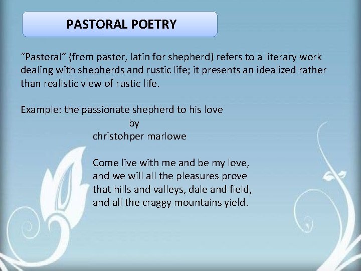 PASTORAL POETRY “Pastoral” (from pastor, latin for shepherd) refers to a literary work dealing PASTORAL POETRY “Pastoral” (from pastor, latin for shepherd) refers to a literary work dealing