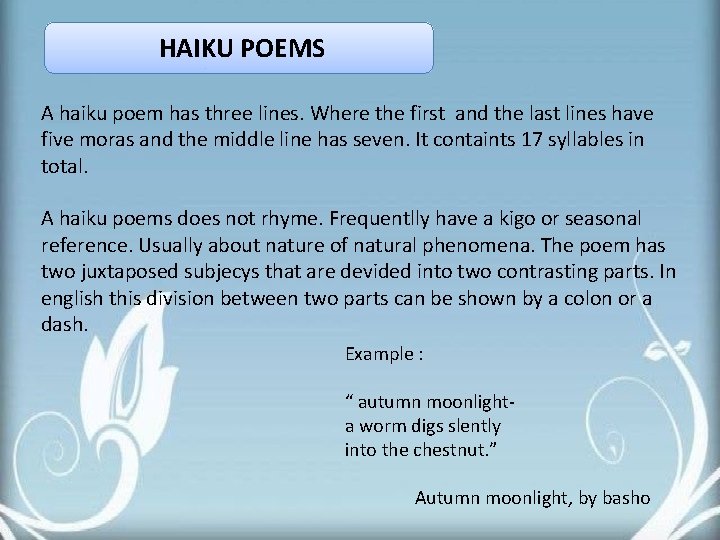 HAIKU POEMS A haiku poem has three lines. Where the first and the last