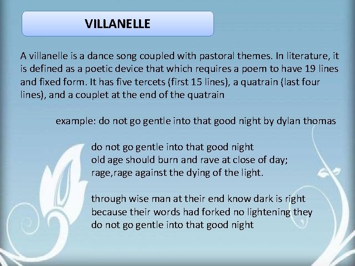 VILLANELLE A villanelle is a dance song coupled with pastoral themes. In literature, it