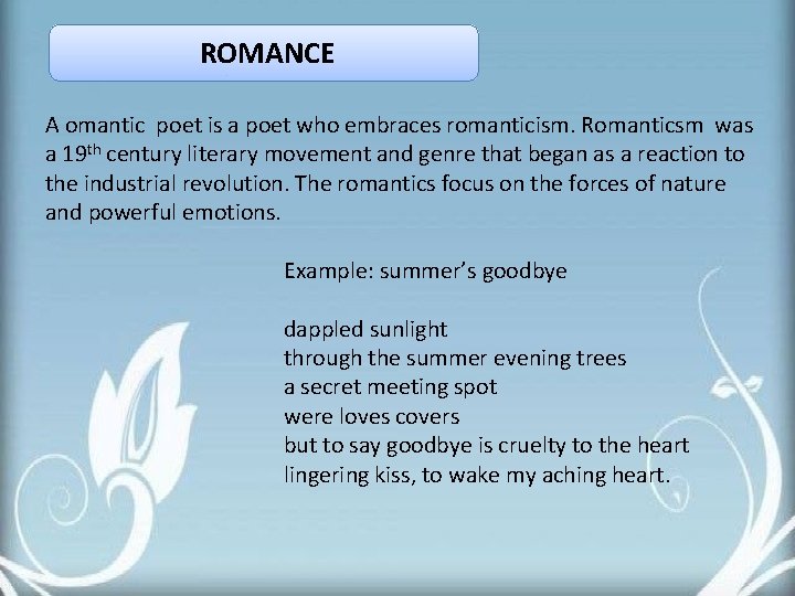 ROMANCE A omantic poet is a poet who embraces romanticism. Romanticsm was a 19