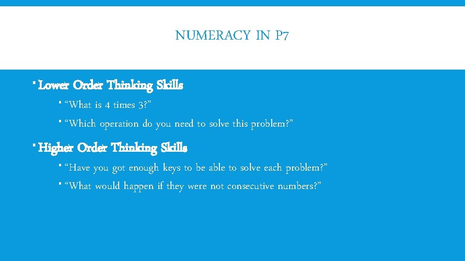 NUMERACY IN P 7 Lower Order Thinking Skills “What is 4 times 3? ”