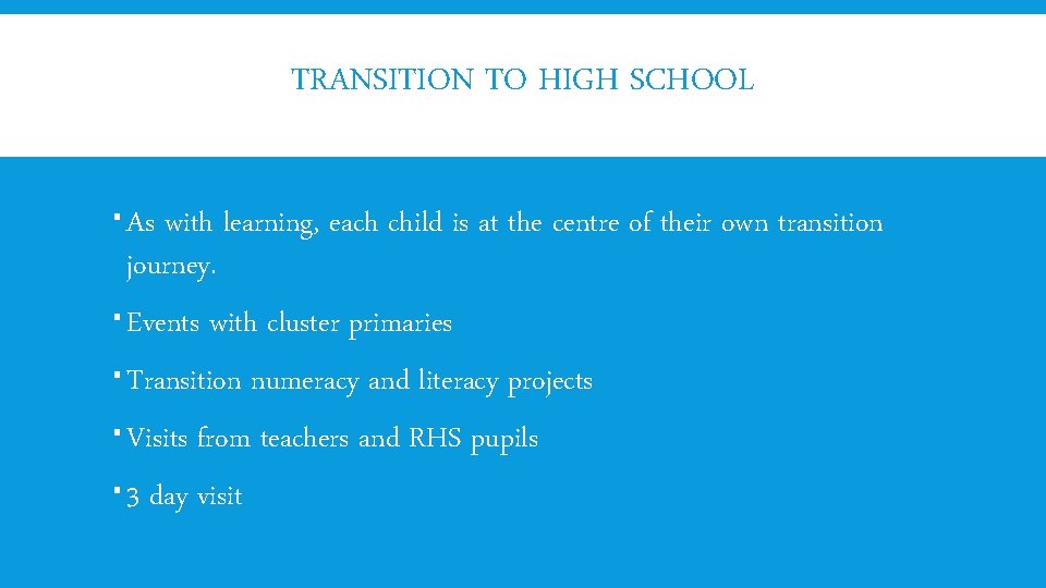 TRANSITION TO HIGH SCHOOL As with learning, each child is at the centre of