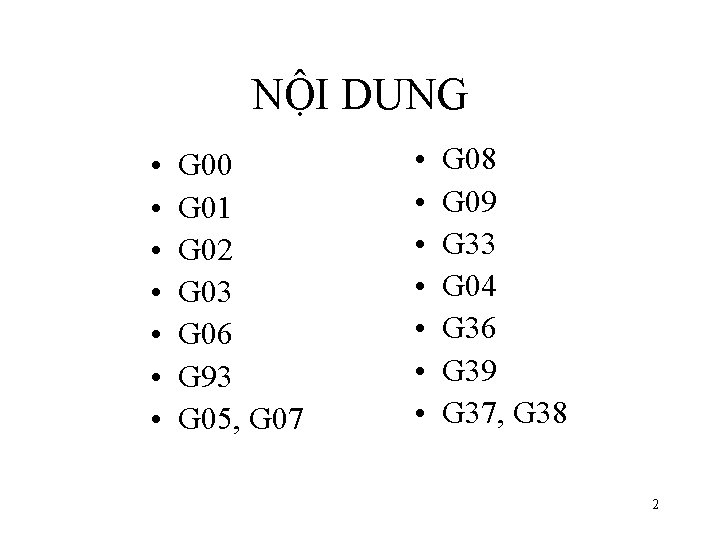 NỘI DUNG • • G 00 G 01 G 02 G 03 G 06 NỘI DUNG • • G 00 G 01 G 02 G 03 G 06