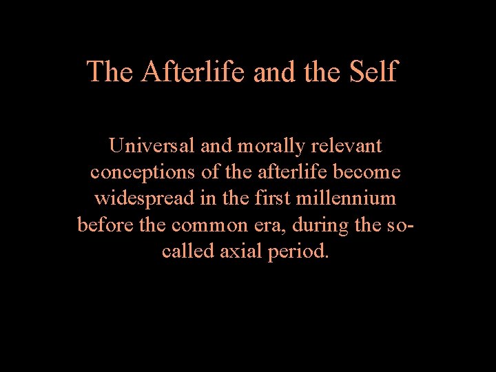 The Afterlife and the Self Universal and morally relevant conceptions of the afterlife become