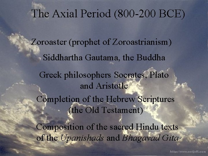 The Axial Period (800 -200 BCE) Zoroaster (prophet of Zoroastrianism) Siddhartha Gautama, the Buddha