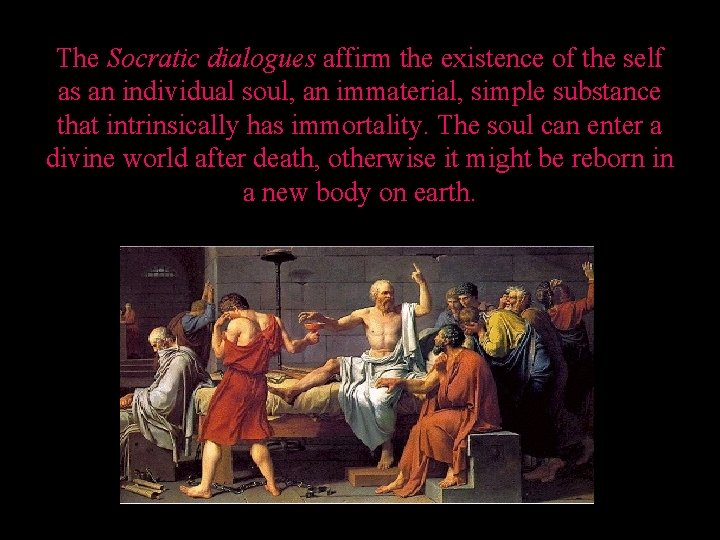 The Socratic dialogues affirm the existence of the self as an individual soul, an