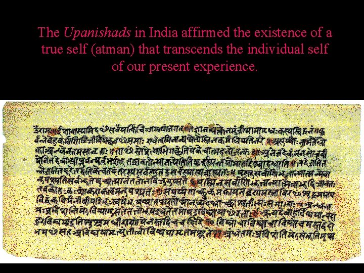 The Upanishads in India affirmed the existence of a true self (atman) that transcends