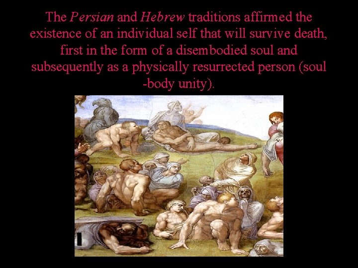 The Persian and Hebrew traditions affirmed the existence of an individual self that will