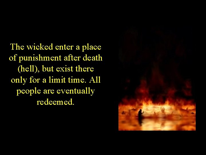 The wicked enter a place of punishment after death (hell), but exist there only