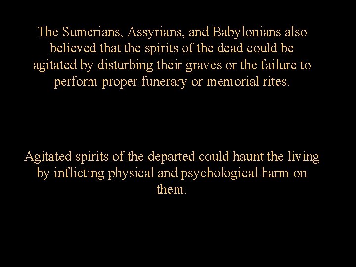 The Sumerians, Assyrians, and Babylonians also believed that the spirits of the dead could