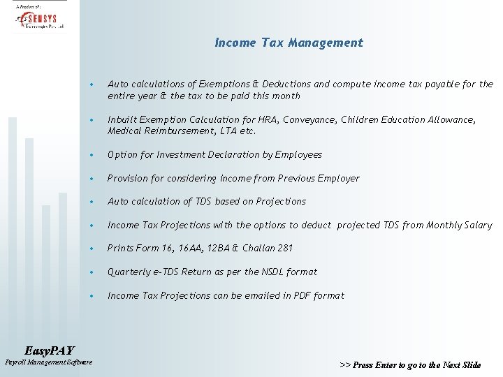 Income Tax Management • Auto calculations of Exemptions & Deductions and compute income tax