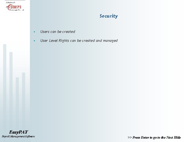 Security • Users can be created • User Level Rights can be created and