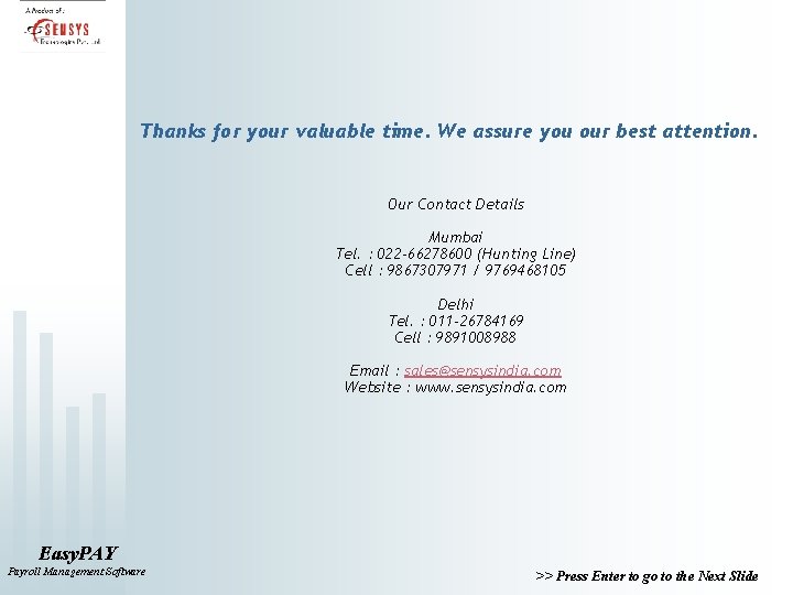 Thanks for your valuable time. We assure you our best attention. Our Contact Details