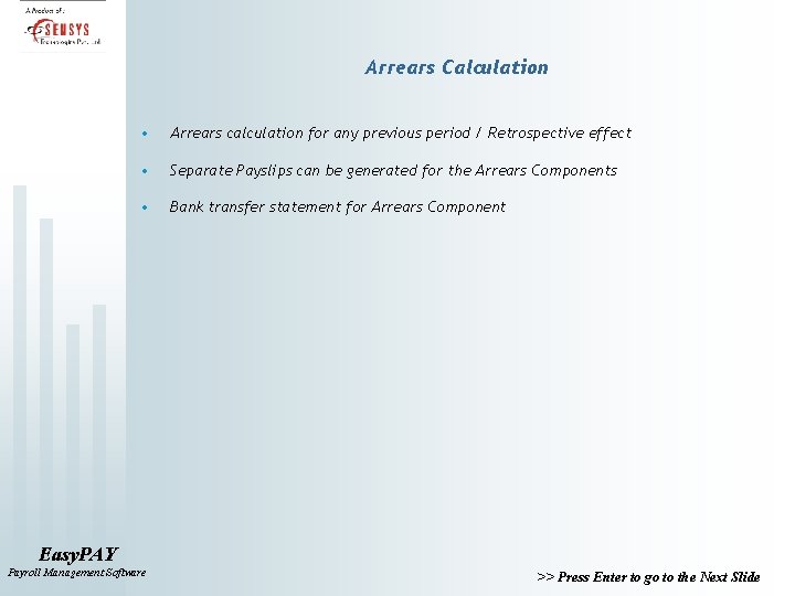 Arrears Calculation • Arrears calculation for any previous period / Retrospective effect • Separate