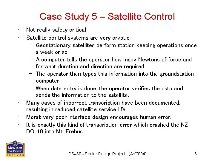 Case Study 5 – Satellite Control • • • Not really safety critical Satellite