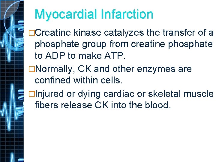 Myocardial Infarction �Creatine kinase catalyzes the transfer of a phosphate group from creatine phosphate