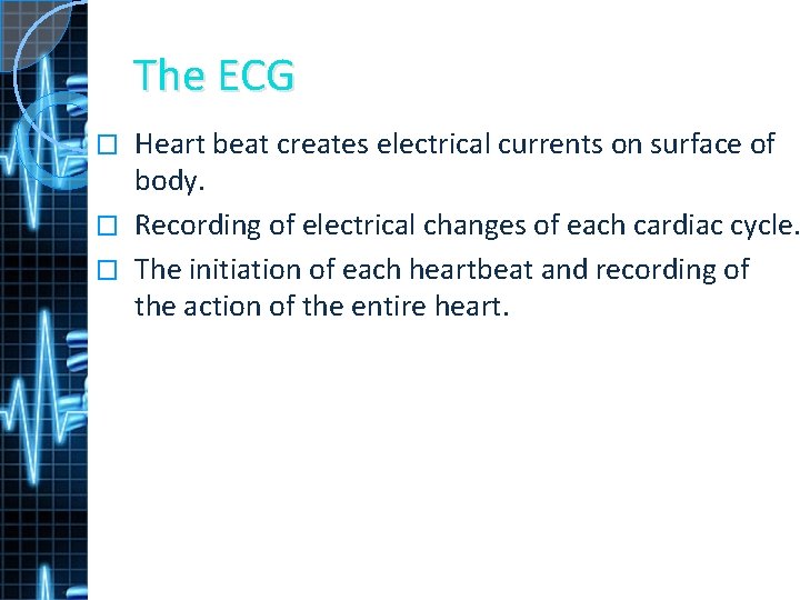The ECG Heart beat creates electrical currents on surface of body. � Recording of