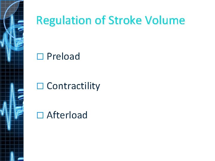 Regulation of Stroke Volume � Preload � Contractility � Afterload 
