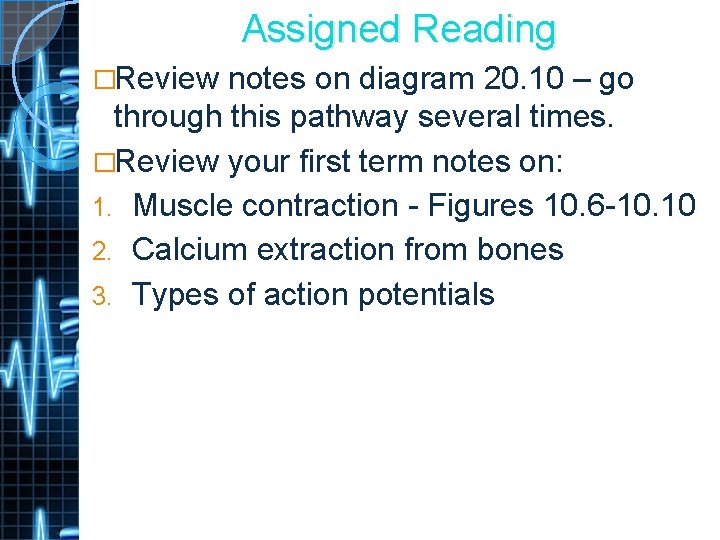 Assigned Reading �Review notes on diagram 20. 10 – go through this pathway several