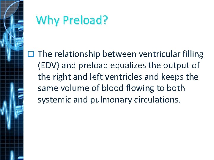 Why Preload? � The relationship between ventricular filling (EDV) and preload equalizes the output