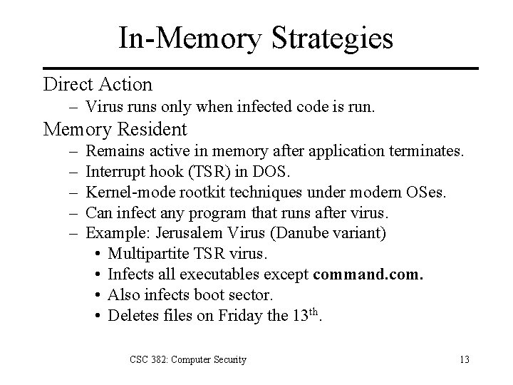 In-Memory Strategies Direct Action – Virus runs only when infected code is run. Memory