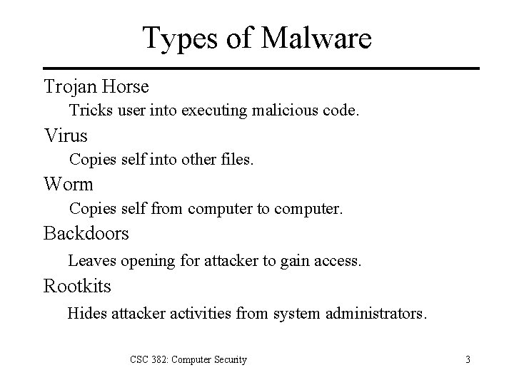 Types of Malware Trojan Horse Tricks user into executing malicious code. Virus Copies self