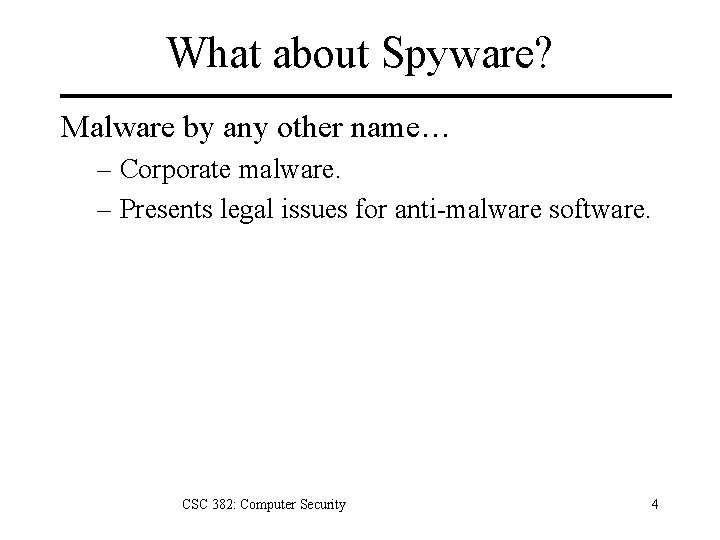 What about Spyware? Malware by any other name… – Corporate malware. – Presents legal