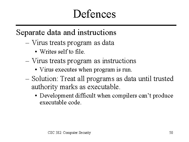 Defences Separate data and instructions – Virus treats program as data • Writes self