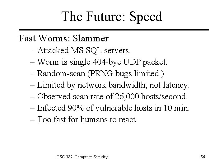 The Future: Speed Fast Worms: Slammer – Attacked MS SQL servers. – Worm is
