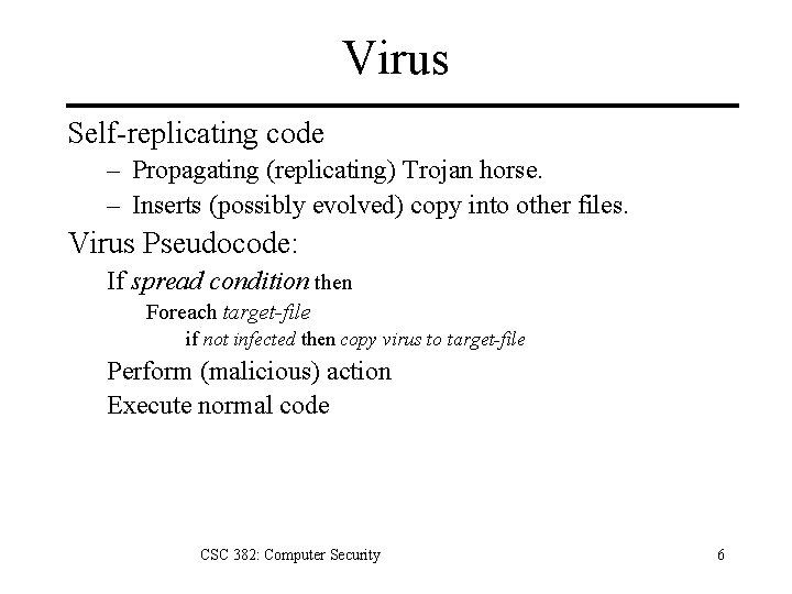 Virus Self-replicating code – Propagating (replicating) Trojan horse. – Inserts (possibly evolved) copy into